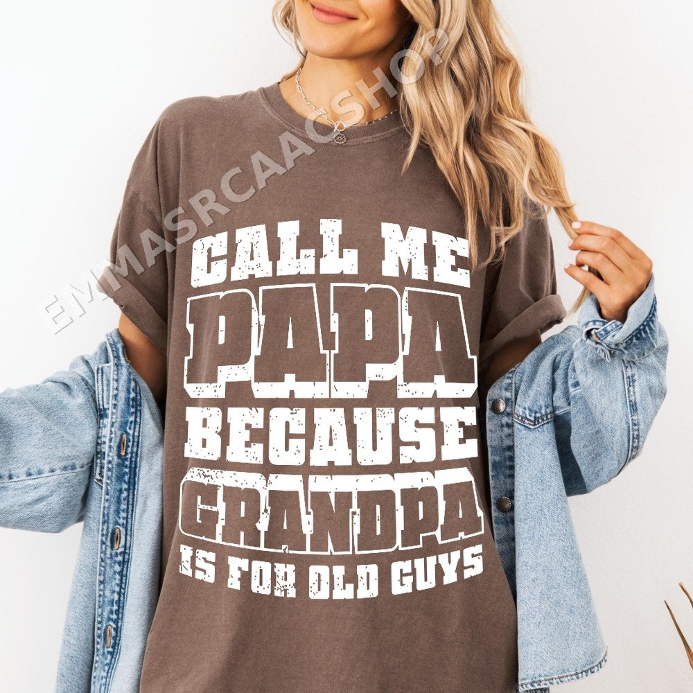 Call Me Papa Because Grandpa Is For Old Guys PNG, Funny Dad Digital Download