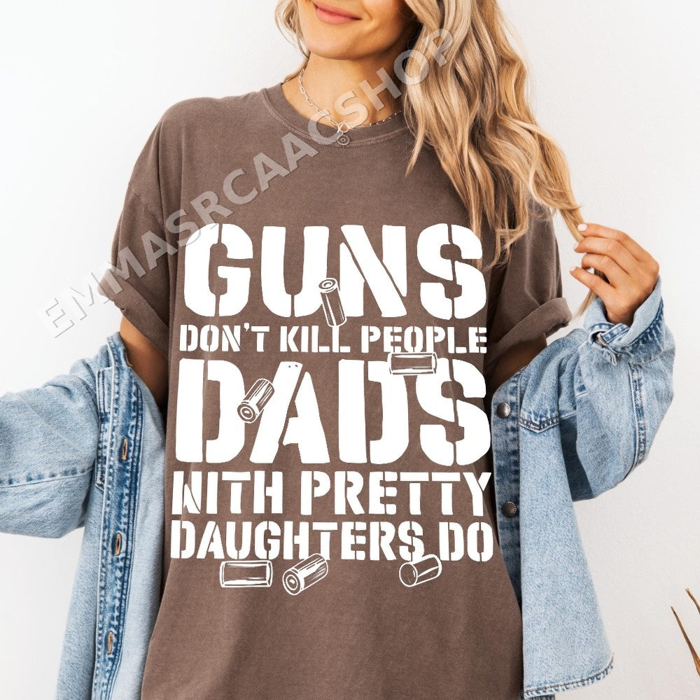 Guns Don't Kill People Dads With Pretty Daughters Do PNG, Family Humor Digital Download