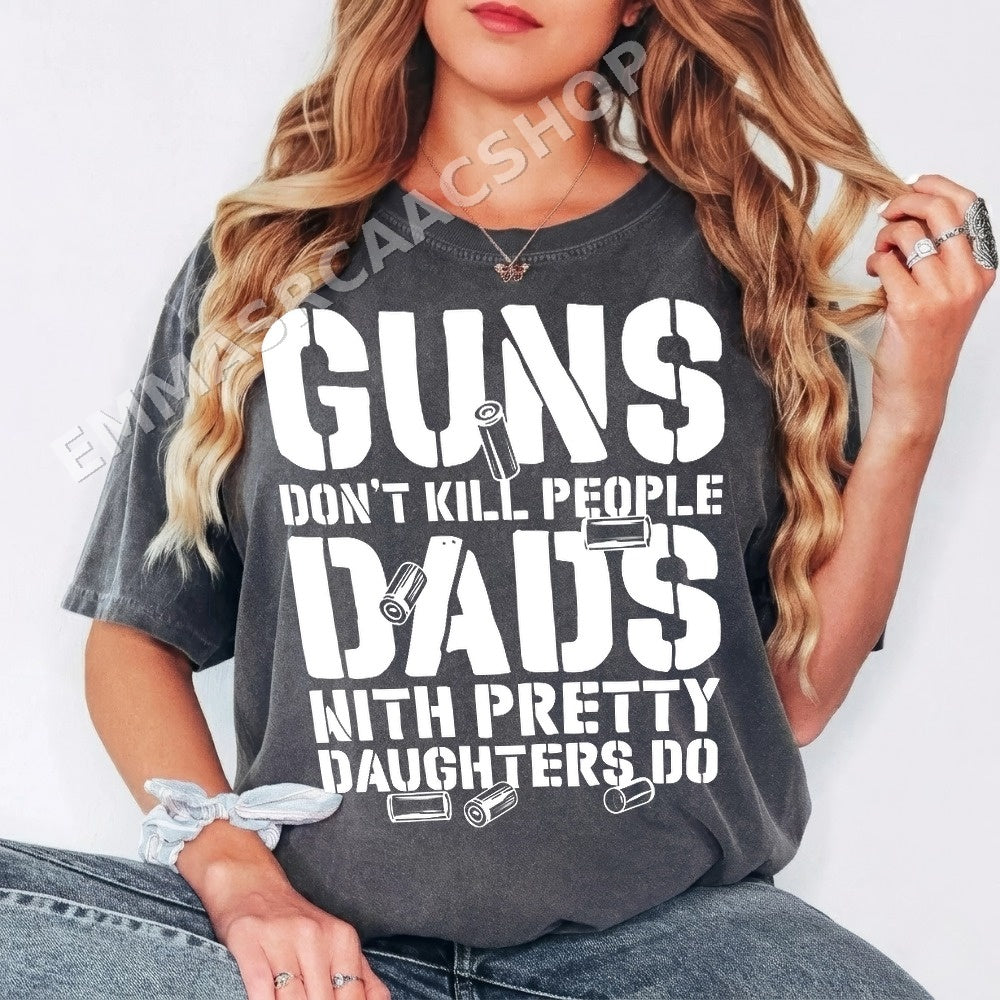 Guns Don't Kill People Dads With Pretty Daughters Do PNG, Family Humor Digital Download