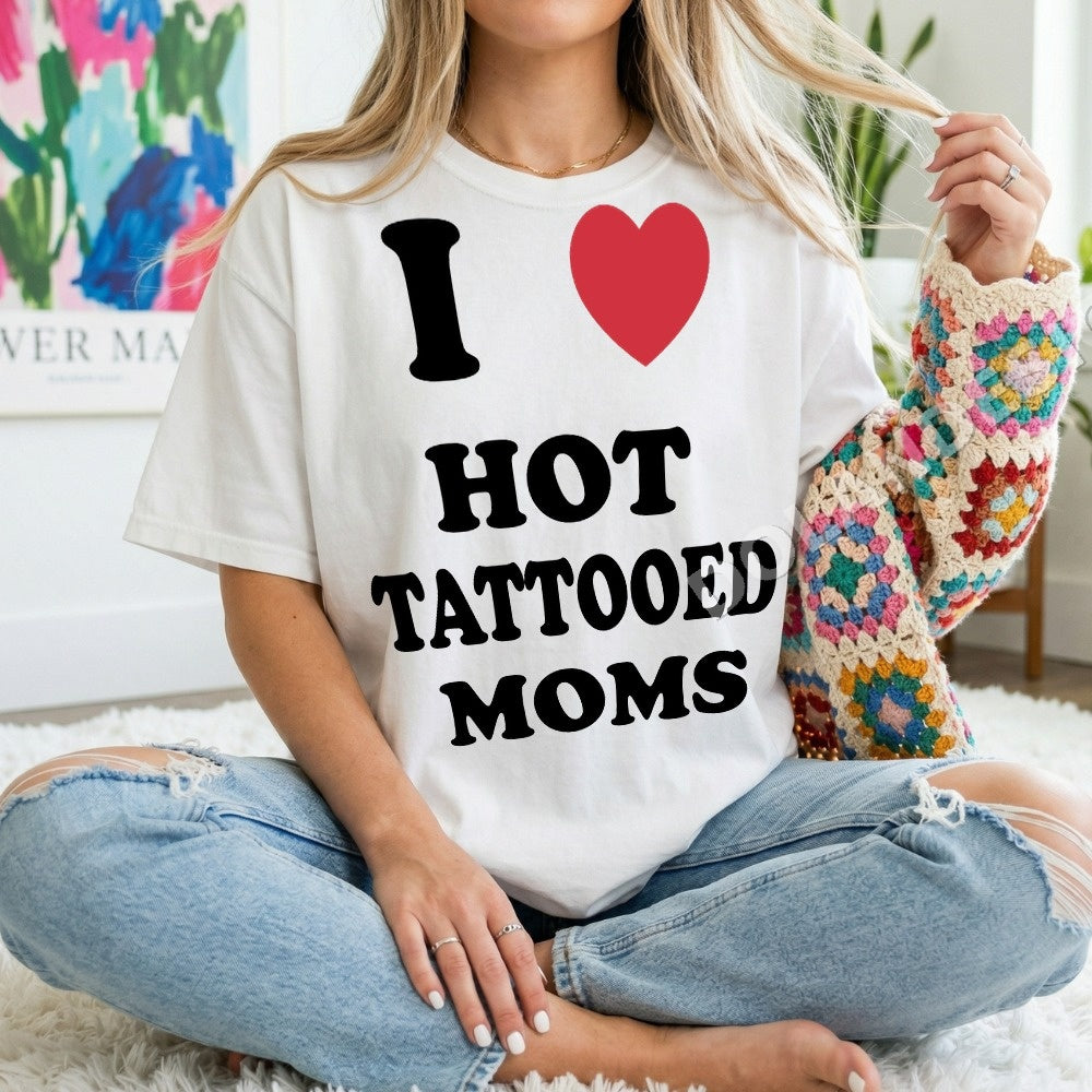 I Love Hot Tattooed Moms PNG, Mom Life Digital Download, Mama Graphic Tee