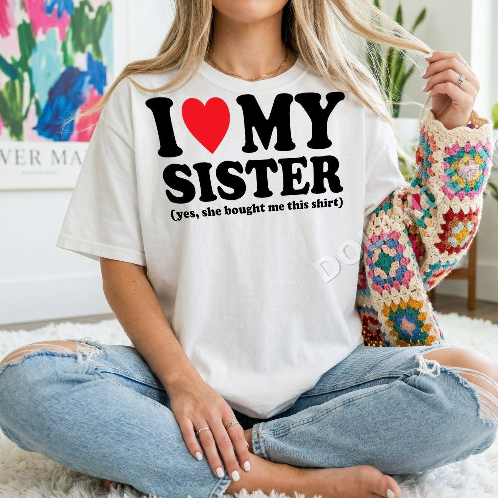 I love my sister (yes she bought me this shirt) PNG, Family Humor Digital Download, Instant Download
