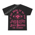 If You Bring Up My Past Jesus Dropped The Charges Shirt - Gildan Unisex Tee