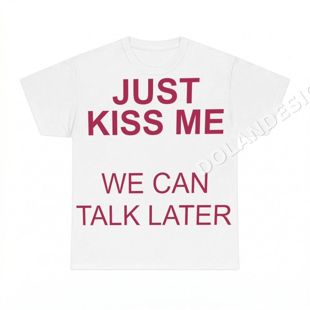 Just Kiss Me We Can Talk Later PNG, Streetwear Slogan Digital Download