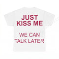 Just Kiss Me We Can Talk Later PNG, Streetwear Slogan Digital Download