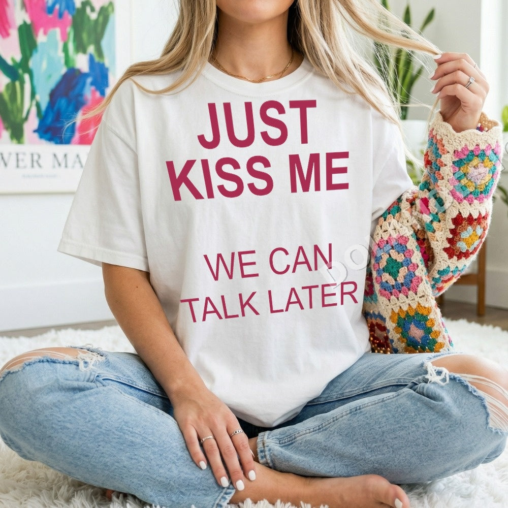 Just Kiss Me We Can Talk Later PNG, Streetwear Slogan Digital Download