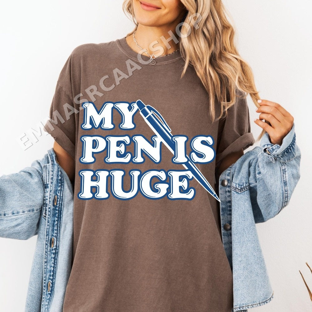My Pen Is Huge Funny Pen Humor Shirt - Gildan Unisex Tee