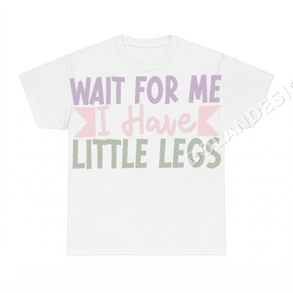 Wait For Me I Have Little Legs Mom PNG, Funny Mama Digital Download