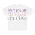 Wait For Me I Have Little Legs Mom PNG, Funny Mama Digital Download