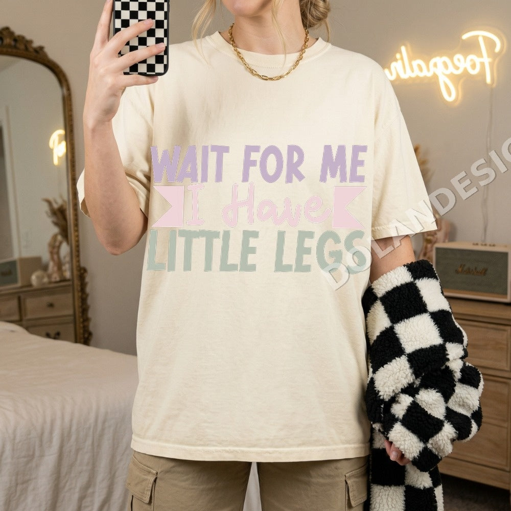 Wait For Me I Have Little Legs Mom PNG, Funny Mama Digital Download