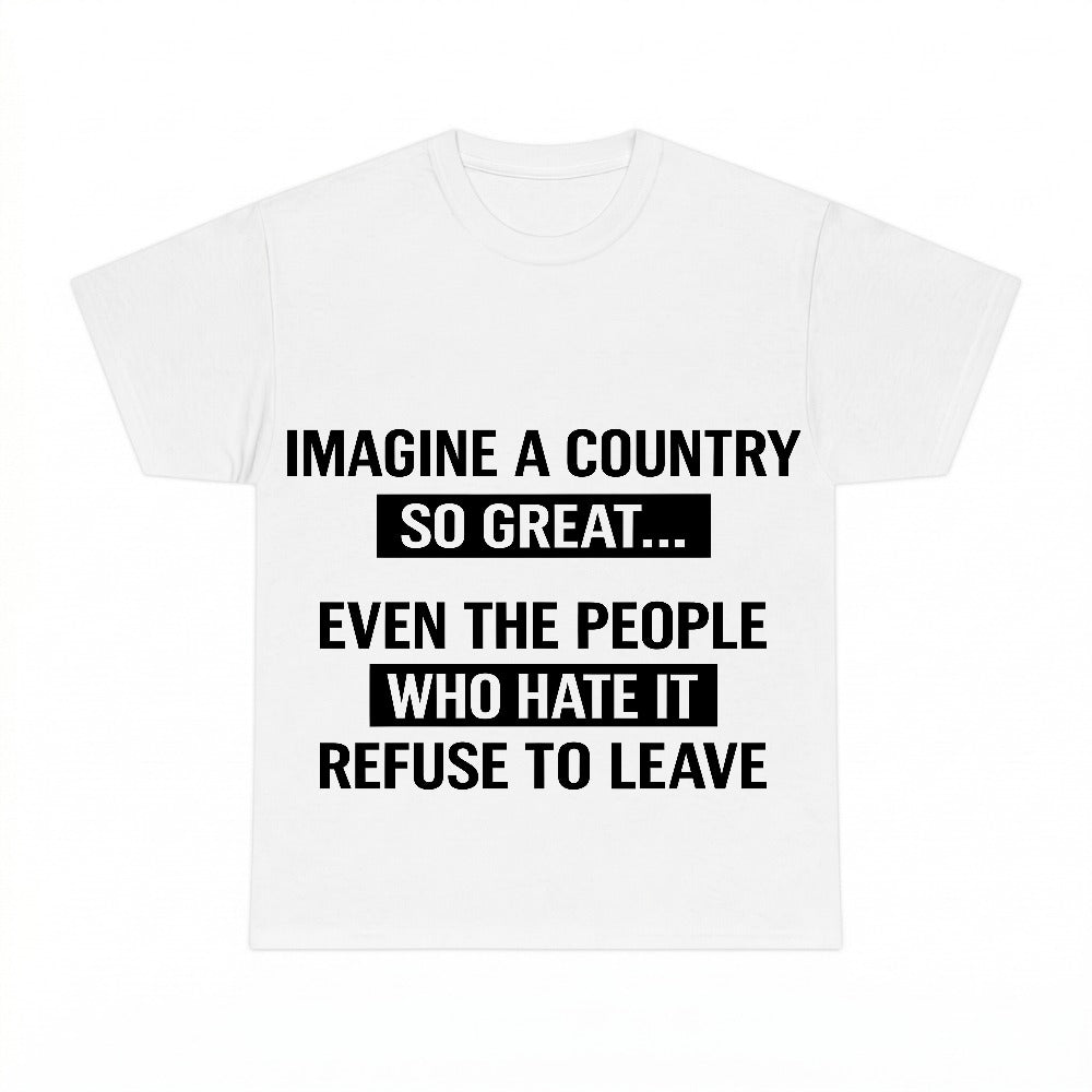 Imagine A Country So Great Even People Who Hate It Refuse To Leave PNG, Patriotic Humor Sublimation Design, Digital Download