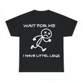 Wait For Me I Have Littlest Legs Shirt - Gildan Unisex Tee